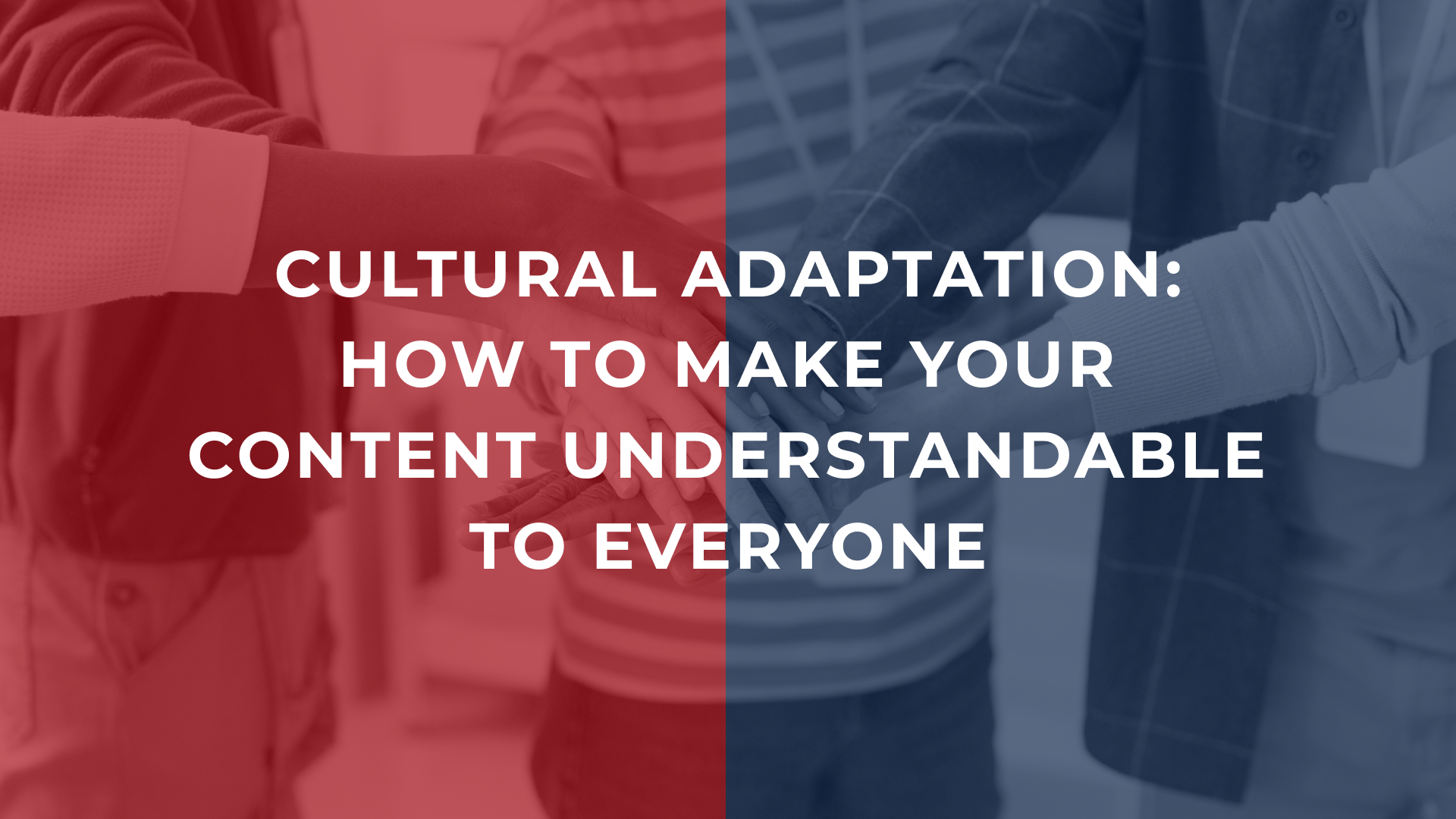 Cultural adaptation is how to make your content understandable to everyone