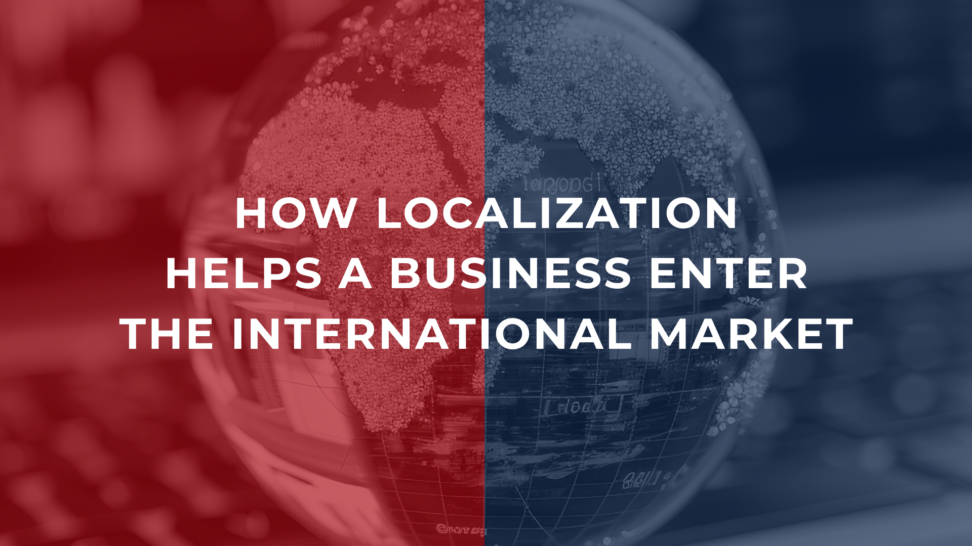 How localization helps a business enter the international market